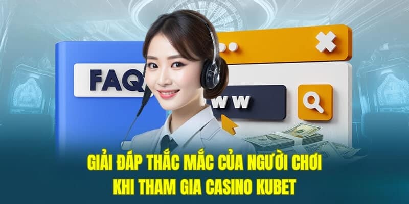 Giải đáp thắc mắc về casino online kubet