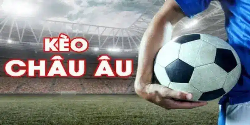 Các mẹo chơi kèo Châu Âu cực hay dành cho người mới