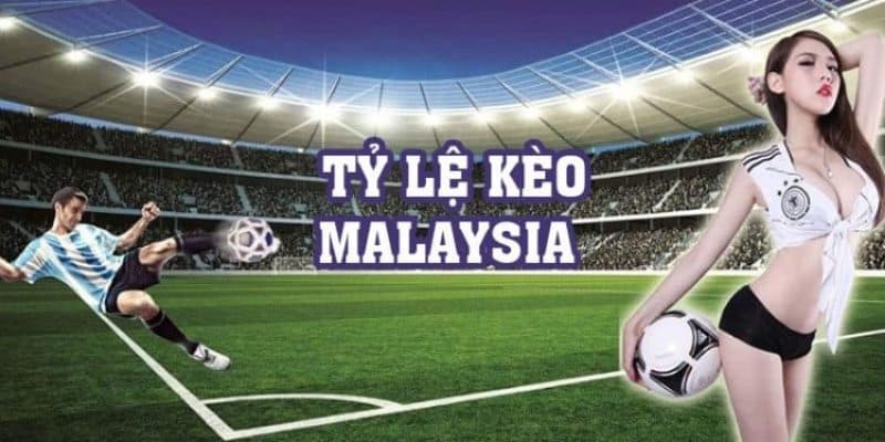 Kèo Malaysia là loại cược phổ biến nên chọn