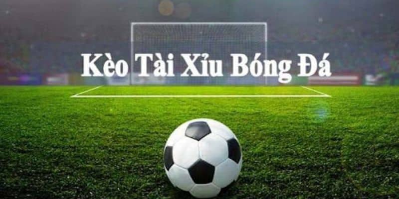 Kèo tài xỉu tỷ số là loại hình khá được ưa chuộng