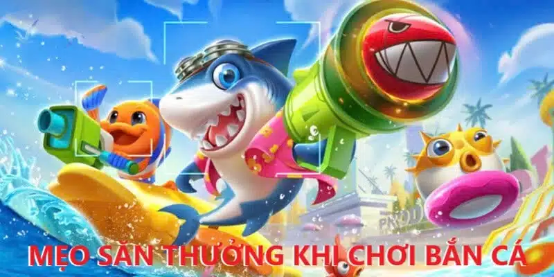 Mẹo săn thưởng khi chơi bắn cá xèng tại Ku bet