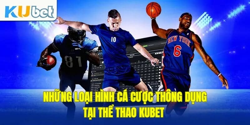 Những loại hình cá cược thể thao KUBET thông dụng