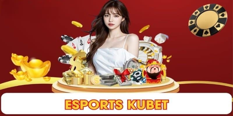 Tìm hiểu về Esports Kubet