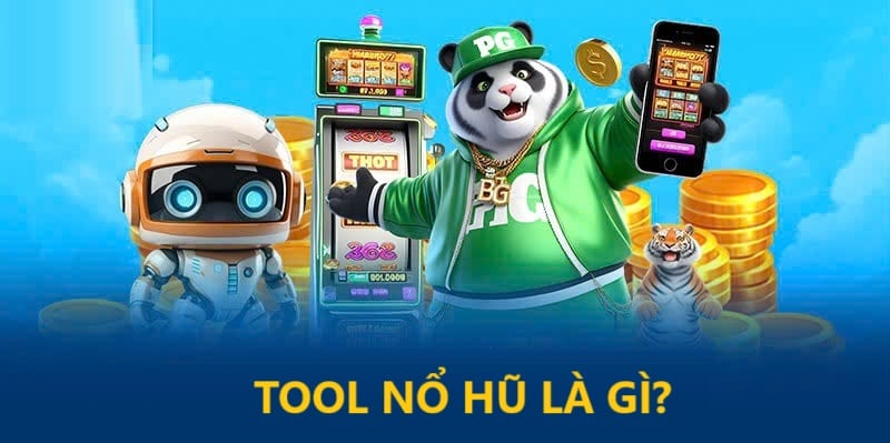 Tool hack nổ hũ là gì?