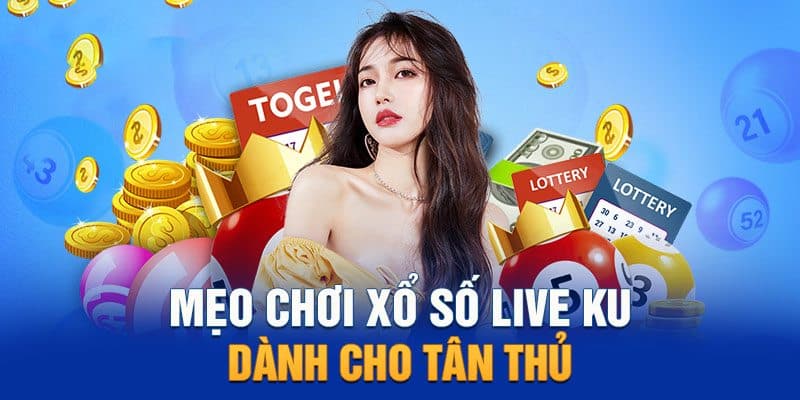 Các mẹo hay chơi xổ số Kubet bất bại từ cao thủ